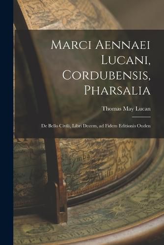 Marci Aennaei Lucani, Cordubensis, Pharsalia