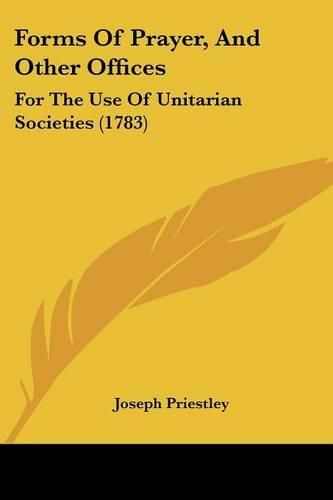 Cover image for Forms of Prayer, and Other Offices: For the Use of Unitarian Societies (1783)