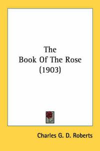 Cover image for The Book of the Rose (1903)