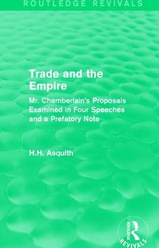 Cover image for Routledge Revivals: Trade and the Empire (1903): Mr. Chamberlain's Proposals Examined in Four Speeches and a Prefatory Note