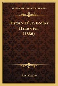 Cover image for Histoire D'Un Ecolier Hanovrien (1886)