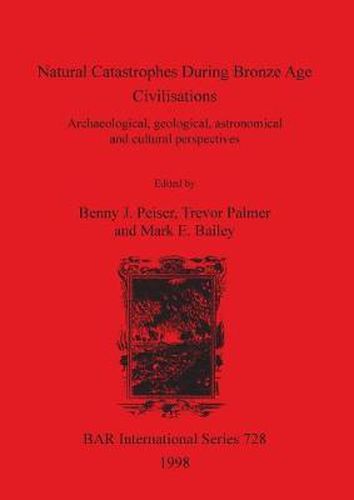 Natural Catastrophes During Bronze Age Civilisations: Archaeological, geological, astronomical and cultural perspectives