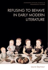 Cover image for Refusing to Behave in Early Modern Literature