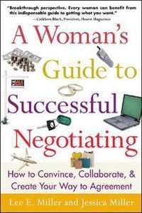 Cover image for A Woman's Guide to Successful Negotiating: How to Convince, Collaborate, & Create Your Way to Agreement