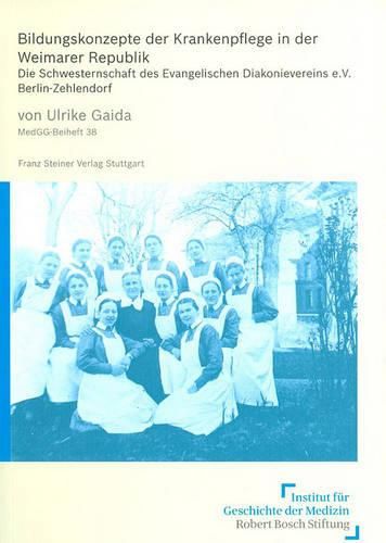 Cover image for Bildungskonzepte Der Krankenpflege in Der Weimarer Republik: Die Schwesternschaft Des Evangelischen Diakonievereins E.V. Berlin-Zehlendorf