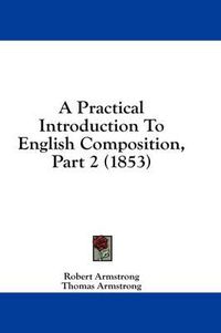 Cover image for A Practical Introduction to English Composition, Part 2 (1853)