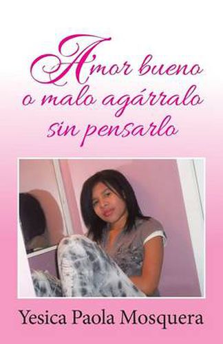 Cover image for Amor Bueno O Malo Agarralo Sin Pensarlo