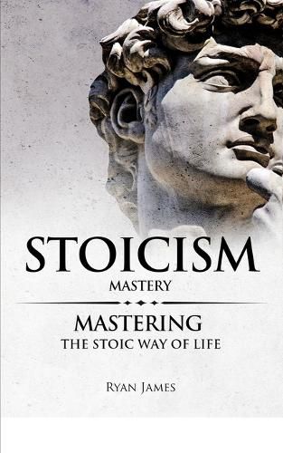 Cover image for Stoicism: Mastery - Mastering The Stoic Way of Life (Stoicism Series) (Volume 2)