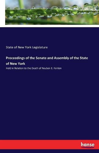 Proceedings of the Senate and Assembly of the State of New York: Held in Relation to the Death of Reuben E. Fenton