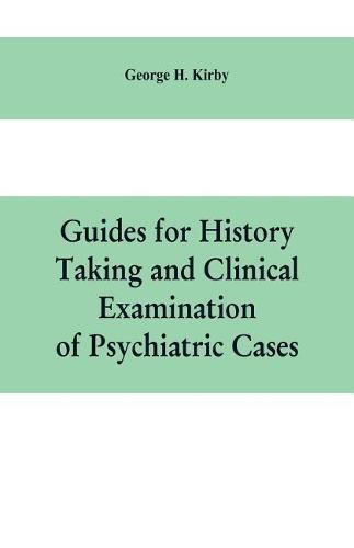 Cover image for Guides for history taking and clinical examination of psychiatric cases