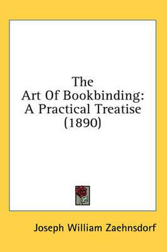 Cover image for The Art of Bookbinding: A Practical Treatise (1890)