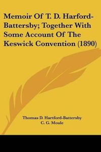 Cover image for Memoir of T. D. Harford-Battersby; Together with Some Account of the Keswick Convention (1890)