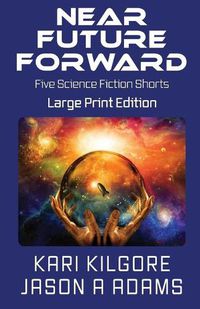 Cover image for Near Future Forward: Five Science Fiction Shorts