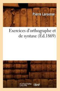 Cover image for Exercices d'Orthographe Et de Syntaxe (Ed.1869)