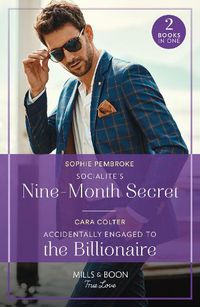Cover image for Socialite's Nine-Month Secret / Accidentally Engaged To The Billionaire