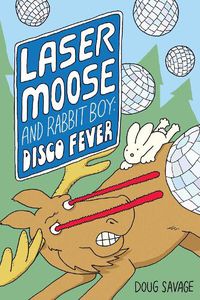 Cover image for Laser Moose and Rabbit Boy: Disco Fever