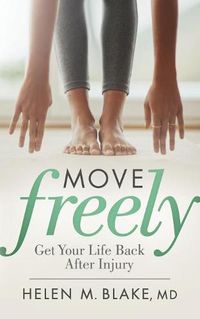 Cover image for Move Freely: Get Your Life Back After Injury