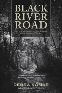 Cover image for Black River Road: An Unthinkable Crime, an Unlikely Suspect, and the Question of Character