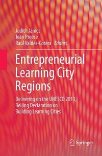 Cover image for Entrepreneurial Learning City Regions: Delivering on the UNESCO 2013, Beijing Declaration on Building Learning Cities