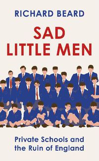 Cover image for Sad Little Men: The revealing book about the world that shaped Boris Johnson