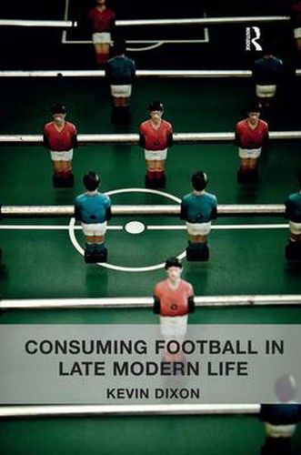 Cover image for Consuming Football in Late Modern Life