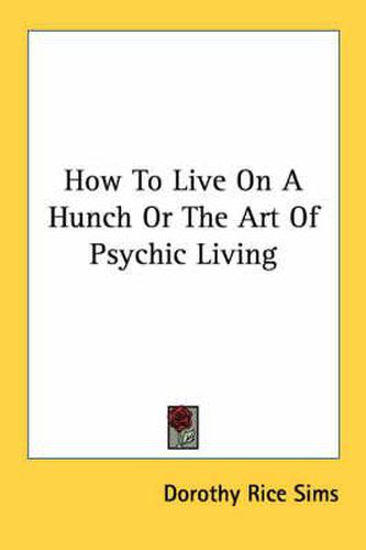 Cover image for How to Live on a Hunch or the Art of Psychic Living