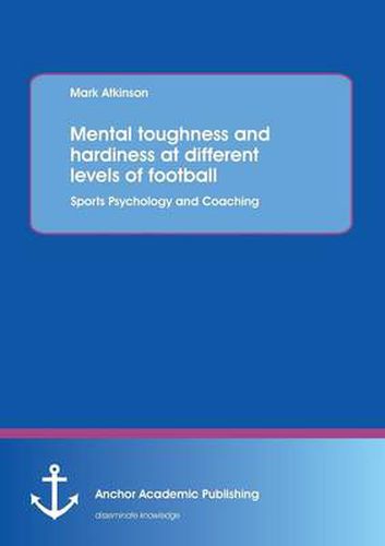 Cover image for Mental Toughness and Hardiness at Different Levels of Football. Sports Psychology and Coaching.