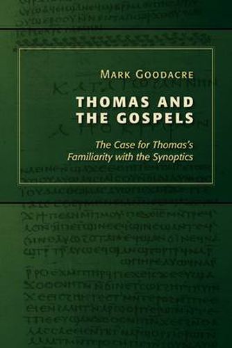 Thomas and the Gospels: The Case for Thomas's Familiarity with the Synoptics