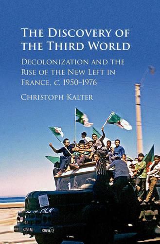 Cover image for The Discovery of the Third World: Decolonization and the Rise of the New Left in France, c.1950-1976