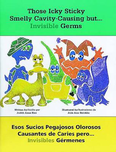 Cover image for Those Icky Sticky Smelly Cavity-Causing but . . . Invisible Germs/Esos sucios pegajosos olorosos causantes de caries pero . . . invisibles germenes
