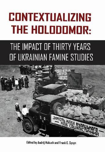 Cover image for Contextualizing the Holodomor: The Impact of Thirty Years of Ukrainian Famine Studies