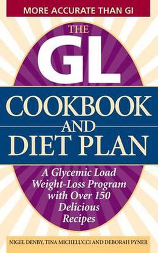Cover image for The Gl Cookbook And Diet Plan: A Glycemic Load Weight-Loss Program with Over 150 Delicious Recipes