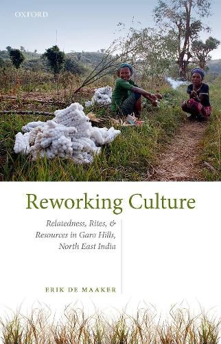 Cover image for Reworking Culture: Relatedness, Rites, and Resources in the Garo Hills, North East India