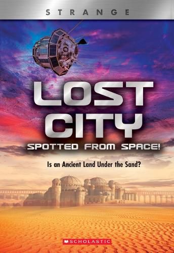 Cover image for Lost City Spotted from Space! (X Books: Strange) (Library Edition): Is an Ancient Land Under the Sand?