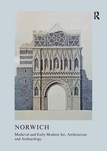 Cover image for Medieval and Early Modern Art, Architecture and Archaeology in Norwich