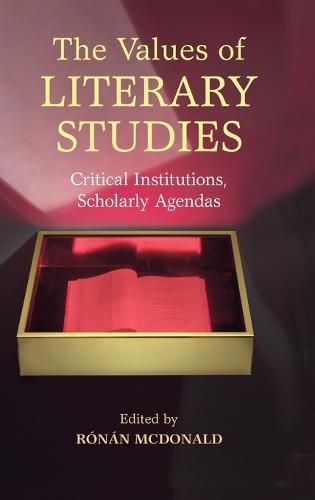 Cover image for The Values of Literary Studies: Critical Institutions, Scholarly Agendas