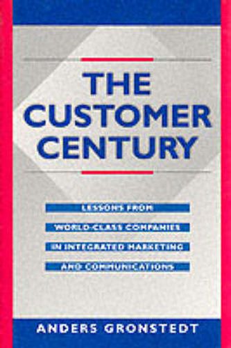 Cover image for The Customer Century: Lessons from World Class Companies in Integrated Communications