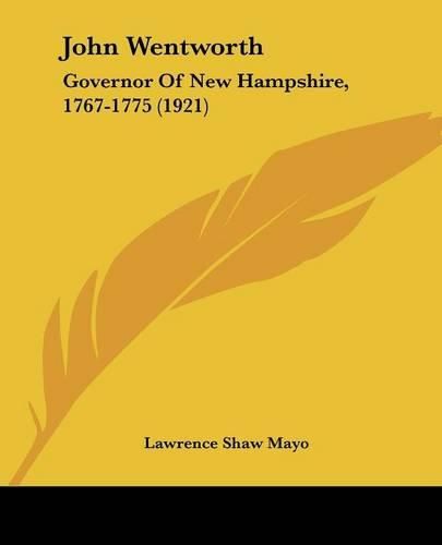 Cover image for John Wentworth: Governor of New Hampshire, 1767-1775 (1921)