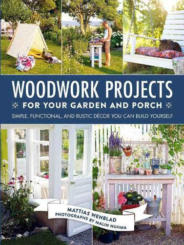 Cover image for Woodwork Projects for Your Garden and Porch: Simple, Functional, and Rustic Decor You Can Build Yourself