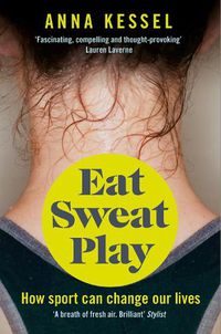 Cover image for Eat Sweat Play: How Sport Can Change Our Lives