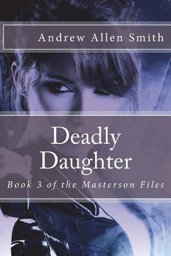 Deadly Daughter: Book 3 of the Masterson Files