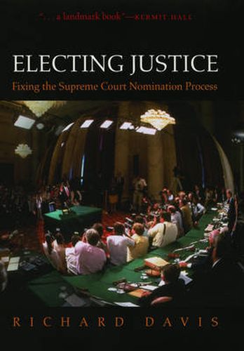 Cover image for Electing Justice: Fixing the Supreme Court Nomination Process