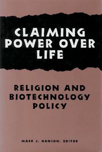 Cover image for Claiming Power Over Life: Religion and Biotechnology Policy