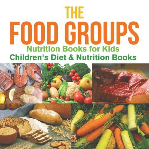 Cover image for The Food Groups - Nutrition Books for Kids Children's Diet & Nutrition Books