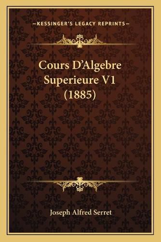 Cours D'Algebre Superieure V1 (1885)