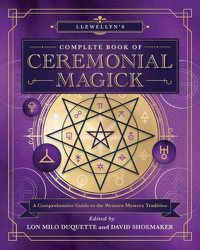 Cover image for Llewellyn's Complete Book of Ceremonial Magick: A Comprehensive Guide to the Western Mystery Tradition