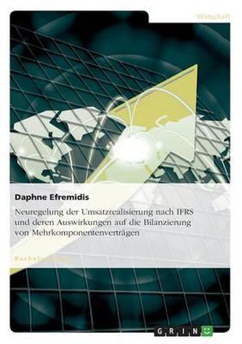 Cover image for Neuregelung Der Umsatzrealisierung Nach Ifrs Und Deren Auswirkungen Auf Die Bilanzierung Von Mehrkomponentenvertr gen