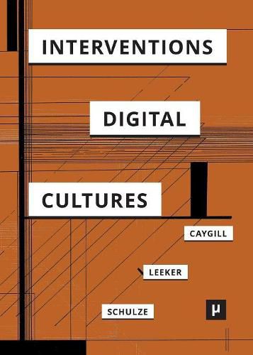 Cover image for Interventions in Digital Cultures: Technology, the Political, Methods