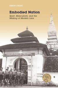 Cover image for Embodied Nation: Sport, Masculinity, and the Making of Modern Laos