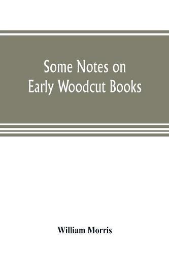 Cover image for Some notes on early woodcut books, with a chapter on illuminated manuscripts